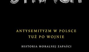 Strach. Antysemityzm w Polsce tuż po wojnie. Historia moralnej zapaści