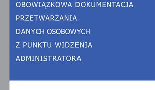 RODO - GDPR. Obowiązkowa dokumentacja przetwarzania danych osobowych z punktu widzenia administratora