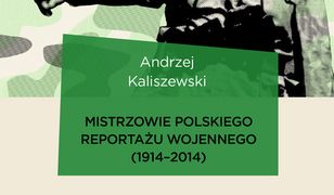 Mistrzowie polskiego reportażu wojennego (1914-2014)