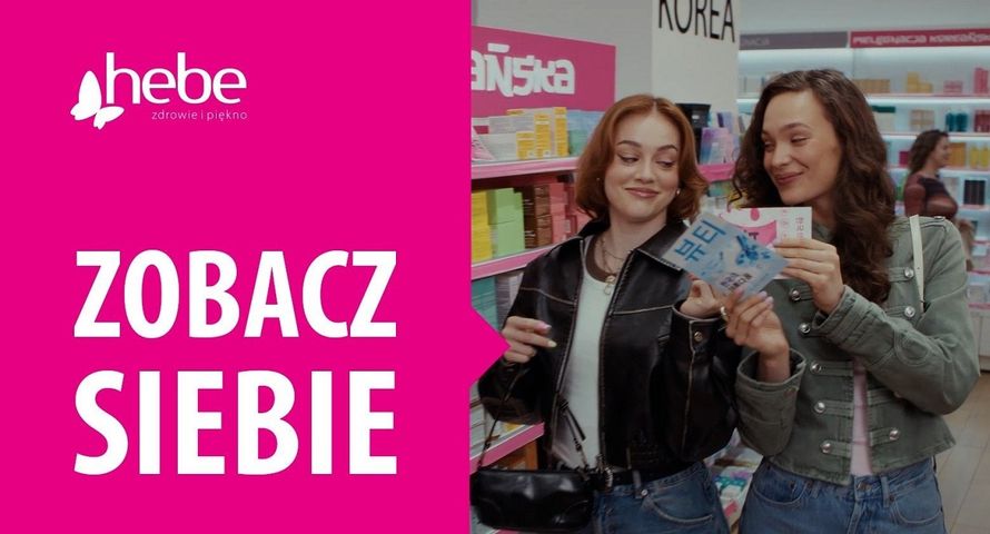 "Zobacz siebie" w reklamach drogerii Hebe