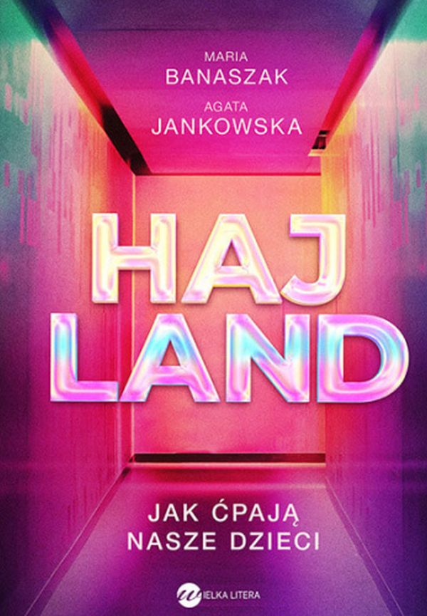 "Hajland. Jak ćpają nasze dzieci", dr Maria Banaszak, Agata Jankowska