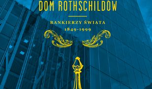 Dom Rothschildów. Bankierzy świata 1849-1999