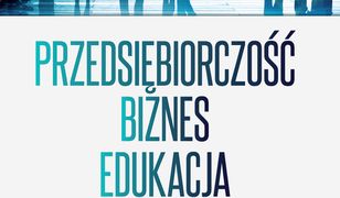 pedagogika. Przedsiębiorczość – biznes – edukacja. Studium filozoficzno-pedagogiczne