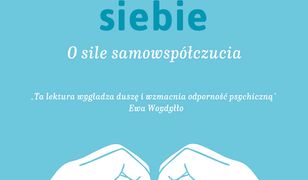 Zaakceptuj siebie. O sile samowspółczucia