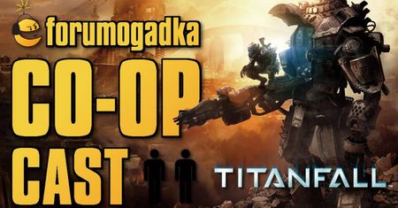 Forumogadka - CO-OP Cast #20 Titanfall beta