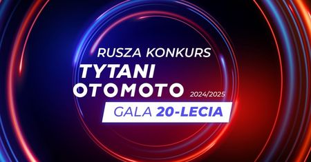 Startuje kolejna edycja konkursu „TYTANI OTOMOTO”