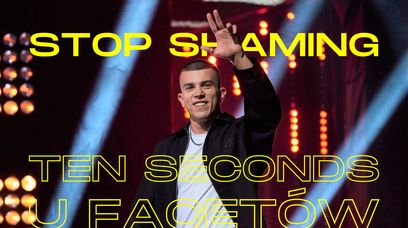 Kacper Błoński apeluje: "Stop shaming ten seconds u facetów"