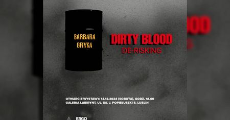 „Dirty Blood. De-risking”. Wystawa Barbary Gryki w Galerii Labirynt