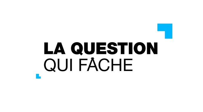 La question qui fâche