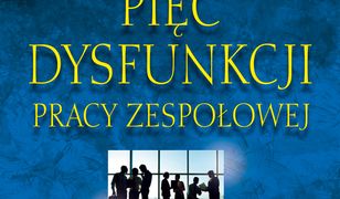 Pięć dysfunkcji pracy zespołowej. Opowieść o przywództwie