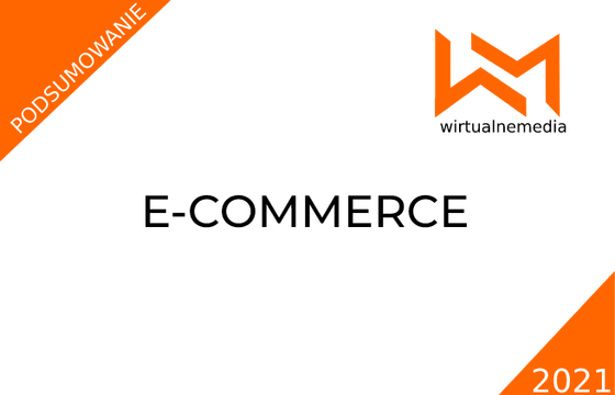 Co się wydarzyło w 2021 w e-commerce i co nas czeka w 2022 (część I)