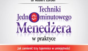 Techniki Jednominutowego Menedżera w praktyce. Jak zmienić trzy tajemnice w umiejętności