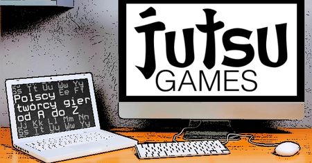 Polscy twórcy gier od A do Z: Jutsu Games