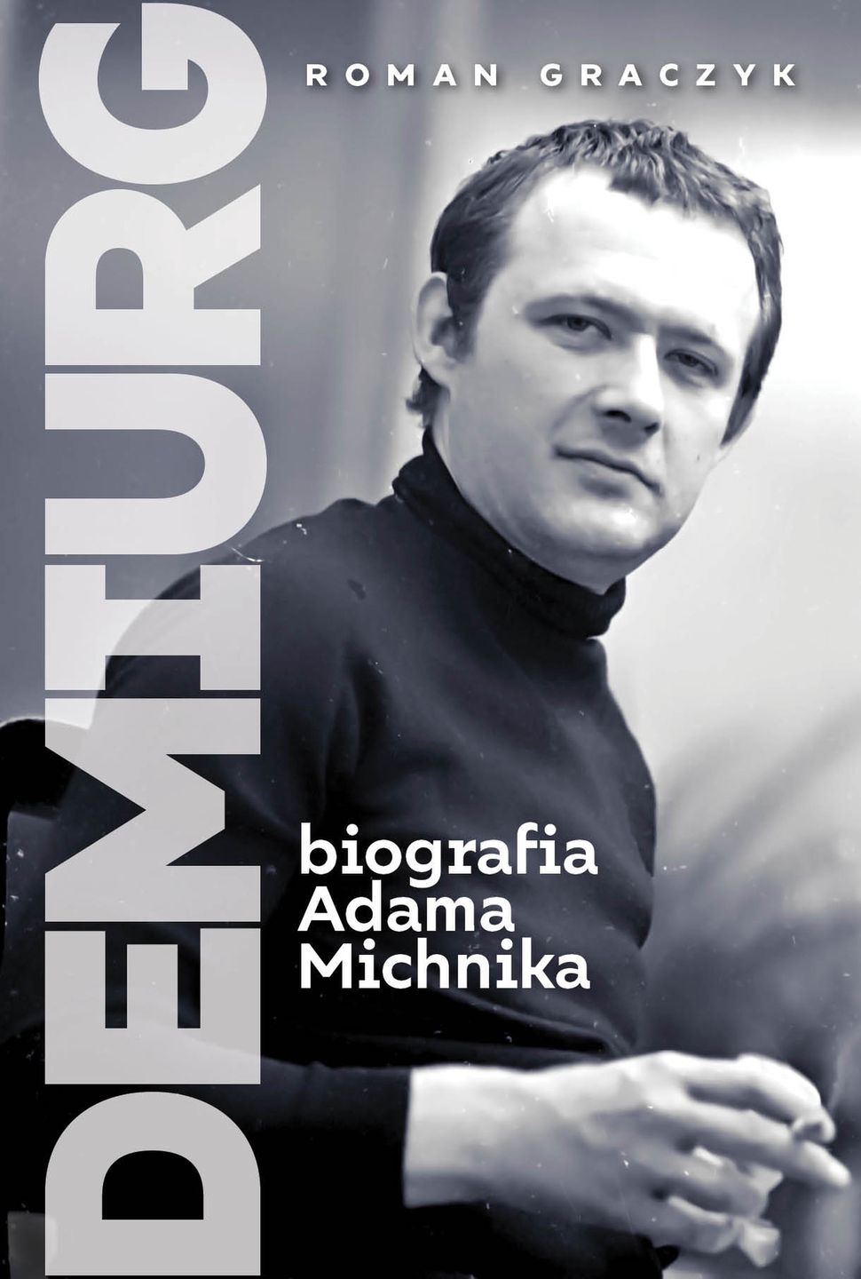 Graczyk Roman, Demiurg. Biografia Adama Michnika