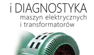 Eksploatacja i diagnostyka maszyn elektrycznych i transformatorów