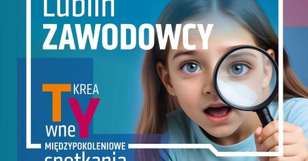 Nowy projekt „Lublin. Zawodowcy” – wakacyjne spotkania pokoleniowe