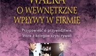 Walka o wewnętrzne wpływy w firmie. Przypowieść o przywództwie, które z kolegów czyni rywali