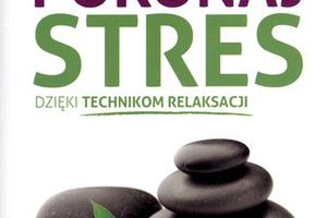 Pokonaj stres dzięki technikom relaksacji. Nowa książka Dagmary Gmitrzak