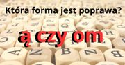 Quiz ortograficzny. "Ą" czy "om"? Która forma jest poprawna?