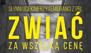 Zwiać za wszelką cenę. Słynni uciekinierzy i emigranci z PRL