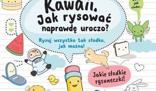 Kawaii. Jak rysować naprawdę uroczo?. Rysuj wszystko tak słodko, jak można!