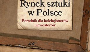 Rynek sztuki w Polsce. Przewodnik dla kolekcjonerów i inwestorów