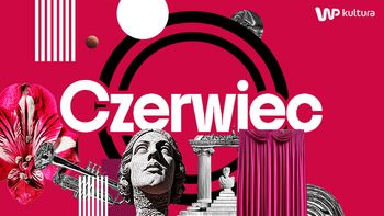 Kultura na pełnej. Zaczyna się najbardziej intensywne lato