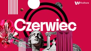 Kultura na pełnej. Zaczyna się najbardziej intensywne lato