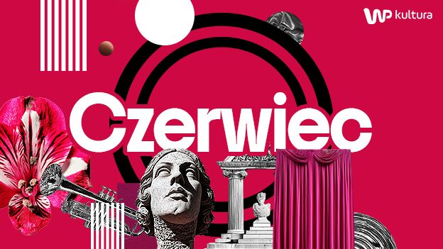 Kultura na pełnej. Zaczyna się najbardziej intensywne lato