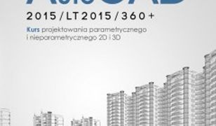 Autocad 2015/LT2015/360. Kurs projektowania parametrycznego i nieparametrycznego 2D i 3D