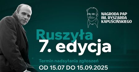 VII edycja Nagrody PAP im. Ryszarda Kapuścińskiego - konkurs dla dziennikarzy, którzy cenią rzetelność, zaangażowanie i profesjonalizm