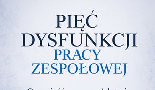 Pięć dysfunkcji pracy zespołowej. Opowieść o przywództwie