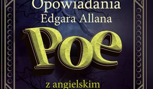 OPOWIADANIA Edgara Allana Poe z angielskim. Groza, horror i fantasy, czyli jak miło i przyjemnie doskonalić swój angielski