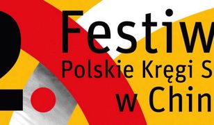 Zbliża się 2. edycja "Festiwalu Polskie Kręgi Sztuki w Chinach". To najważniejsze polskie wydarzenie kulturalne w Chinach