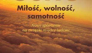 Miłość, wolność, samotność. Nowe spojrzenie na związki między ludźmi