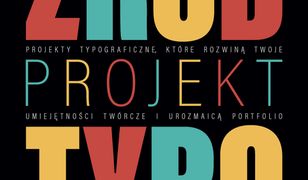 Zrób projekt typo. Projekty typograficzne, które rozwiną twoje umiejętności twórcze i urozmaicą portfolio