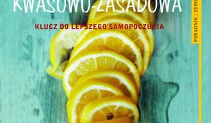Równowaga kwasowo-zasadowa. Klucz do lepszego samopoczucia. Poradnik zdrowie