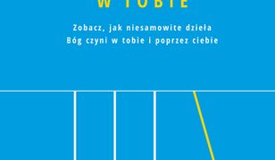 Cuda w Tobie. Zobacz, jak niesamowite dzieła Bóg czyni w tobie i poprzez ciebie