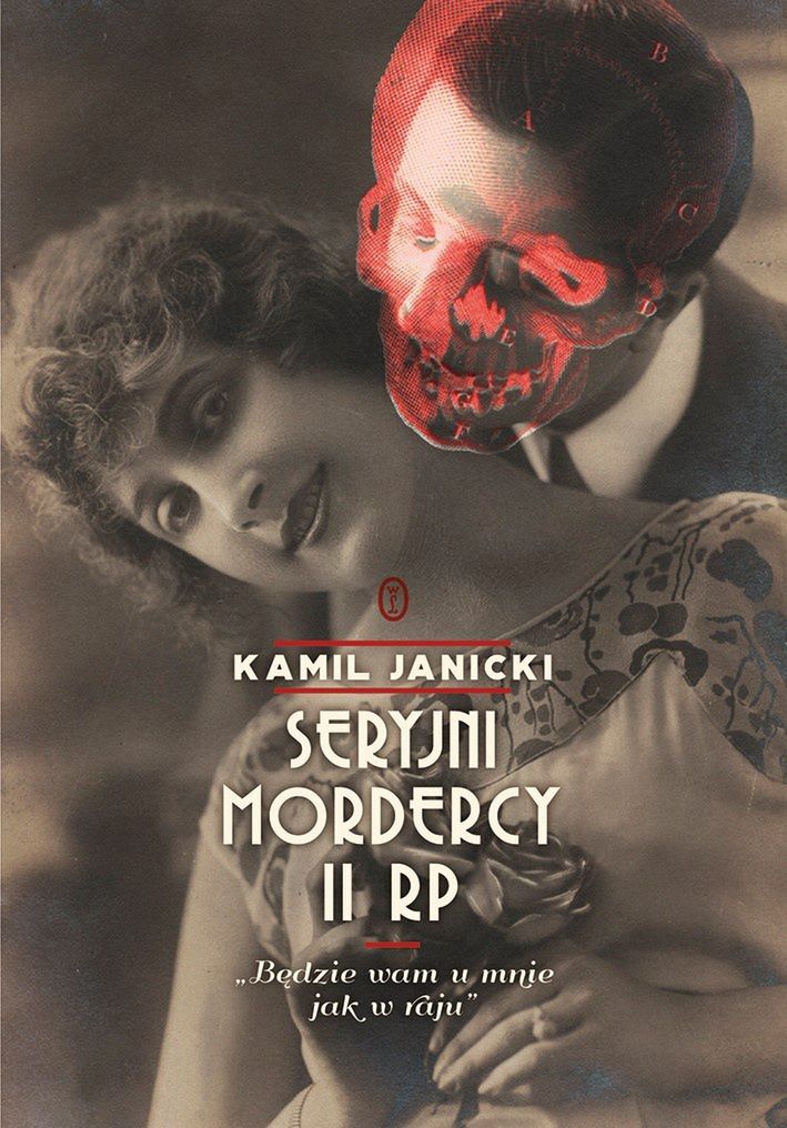 Mroczną stronę przedwojennej Polski poznacie dzięki książce Kamila Janickiego "Seryjni mordercy II RP" (Wydawnictwo Literackie 2020)