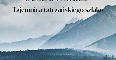 Śmierć Urszuli Olszowskiej – tajemnica tatrzańskiego szlaku