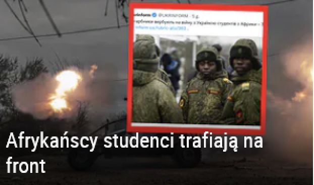 Do dołączenia do krwawej rosyjskiej wojny w Ukrainie namawiani są Afrykańczycy studiujący na uczelniach w Rosji