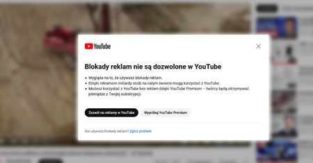 „Blokady reklam nie są dozwolone w YouTube” – taki komunikat wyskakuje użytkownikom korzystającym z adblocków