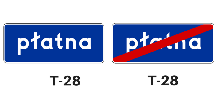 Tabliczki do znaków drogowych: T-28 informuje o tym, że zbliżamy się do płatnego odcinka drogi, T-28a koniec płatnego odcinka drogi