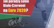 Jak poradzą sobie Biało-Czerwoni na Euro 2020?