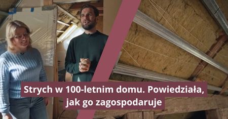 Strych w stuletnim domu. Powiedziała, jak go zagospodaruje