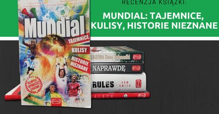 Recenzja książki: Mundial: tajemnice, kulisy, historie nieznane