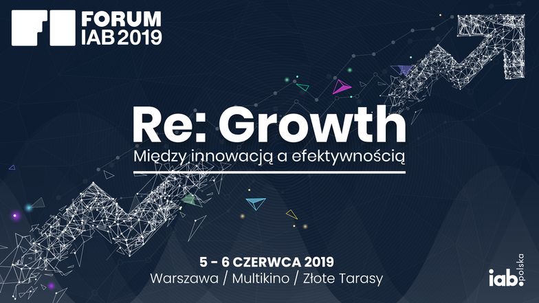 Re: Growth. Między innowacją a efektywnością. Znamy pierwszych prelegentów i tematy wystąpień Forum IAB 2019