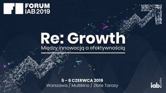 Re: Growth. Między innowacją a efektywnością. Znamy pierwszych prelegentów i tematy wystąpień Forum IAB 2019