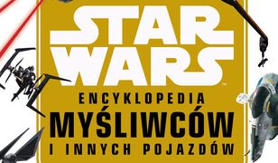 Star Wars. Encyklopedia myśliwców i innych pojazdów