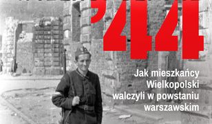 Wielkopolanie ‘44. Jak mieszkańcy Wielkopolski walczyli w powstaniu warszawskim